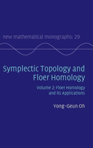 Title: Symplectic Topology and Floer Homology: Volume 2, Floer Homology and its Applications, Author: Yong-Geun Oh