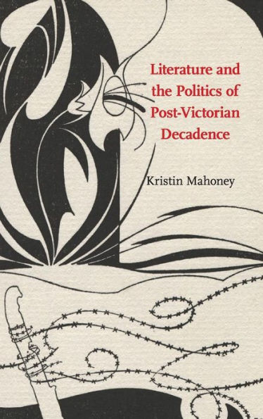 Literature and the Politics of Post-Victorian Decadence