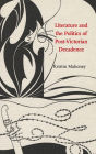 Literature and the Politics of Post-Victorian Decadence
