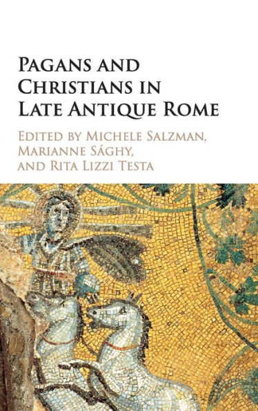 Pagans and Christians in Late Antique Rome: Conflict, Competition, and Coexistence in the Fourth Century