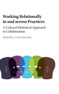 Title: Working Relationally in and across Practices: A Cultural-Historical Approach to Collaboration, Author: Anne Edwards