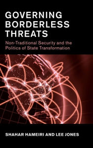 Title: Governing Borderless Threats: Non-Traditional Security and the Politics of State Transformation, Author: Lee Jones