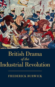 Title: British Drama of the Industrial Revolution, Author: Frederick Burwick
