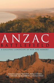 Title: Anzac Battlefield: A Gallipoli Landscape of War and Memory, Author: Antonio Sagona