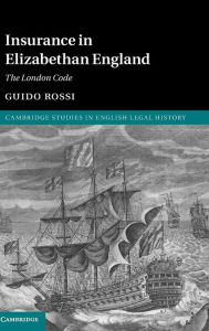 Title: Insurance in Elizabethan England: The London Code, Author: Guido Rossi