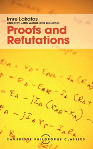 Title: Proofs and Refutations: The Logic of Mathematical Discovery, Author: Imre Lakatos
