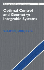 Title: Optimal Control and Geometry: Integrable Systems, Author: Velimir Jurdjevic