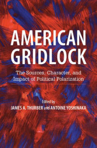 Title: American Gridlock: The Sources, Character, and Impact of Political Polarization, Author: James A. Thurber