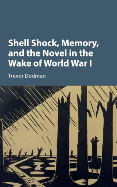 Shell Shock, Memory, and the Novel Wake of World War I