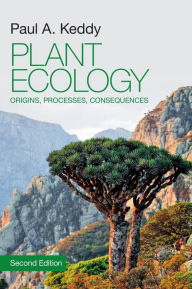Title: Plant Ecology: Origins, Processes, Consequences / Edition 2, Author: Paul A. Keddy