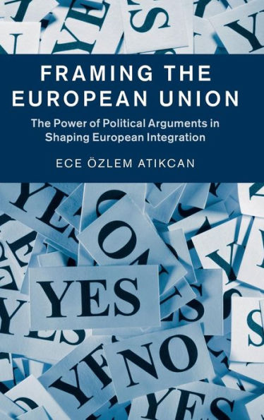 Framing The European Union: Power of Political Arguments Shaping Integration