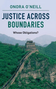 Title: Justice across Boundaries: Whose Obligations?, Author: Onora O'Neill