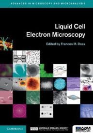 Title: Liquid Cell Electron Microscopy, Author: Frances M. Ross