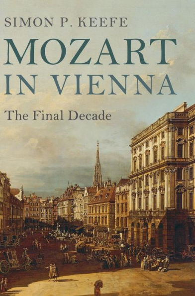 Mozart in Vienna: The Final Decade