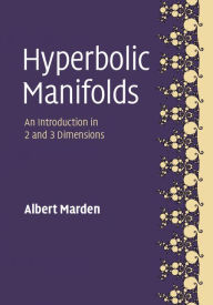 Title: Hyperbolic Manifolds: An Introduction in 2 and 3 Dimensions / Edition 2, Author: Albert Marden