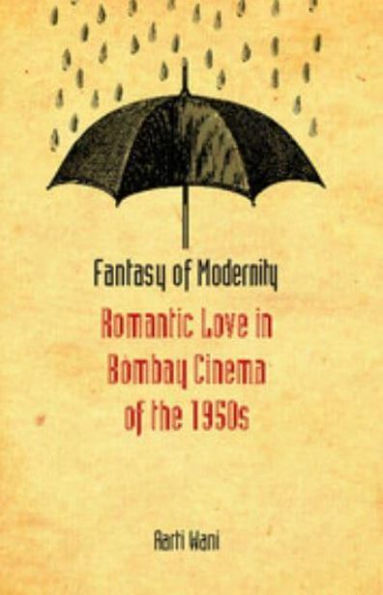 Fantasy of Modernity: Romantic Love in Bombay Cinema of the 1950s