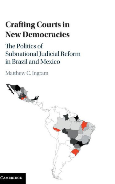 Crafting Courts New Democracies: The Politics of Subnational Judicial Reform Brazil and Mexico