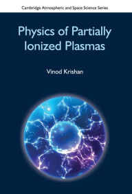 Title: Physics of Partially Ionized Plasmas, Author: Vinod Krishan