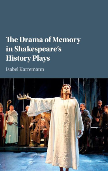 The Drama of Memory Shakespeare's History Plays