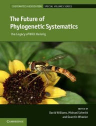 Title: The Future of Phylogenetic Systematics: The Legacy of Willi Hennig, Author: David Williams