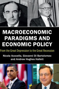 Title: Macroeconomic Paradigms and Economic Policy: From the Great Depression to the Great Recession, Author: Nicola Acocella