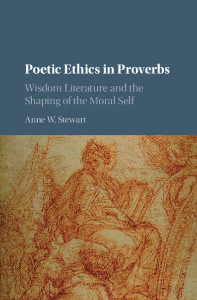 Poetic Ethics Proverbs: Wisdom Literature and the Shaping of Moral Self