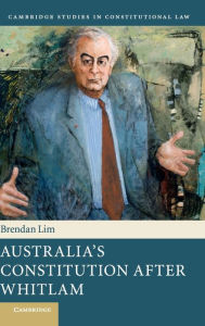 Title: Australia's Constitution after Whitlam, Author: Brendan Lim