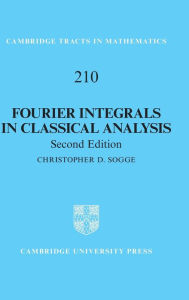 Title: Fourier Integrals in Classical Analysis / Edition 2, Author: Christopher D. Sogge