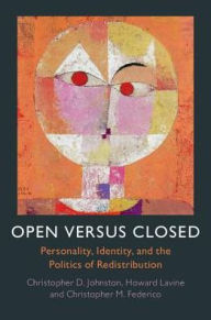 Title: Open versus Closed: Personality, Identity, and the Politics of Redistribution, Author: Christopher D. Johnston