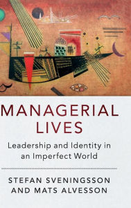 Title: Managerial Lives: Leadership and Identity in an Imperfect World, Author: Stefan Sveningsson