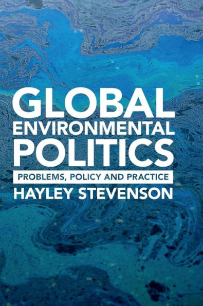 Global Environmental Politics: Problems, Policy and Practice