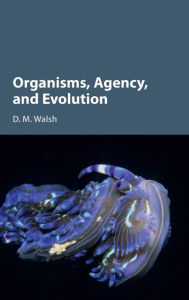 Title: Organisms, Agency, and Evolution, Author: D. M. Walsh