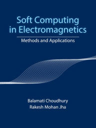 Title: Soft Computing in Electromagnetics: Methods and Applications, Author: Balamati Choudhury