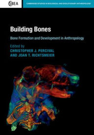 Title: Building Bones: Bone Formation and Development in Anthropology, Author: Christopher J. Percival