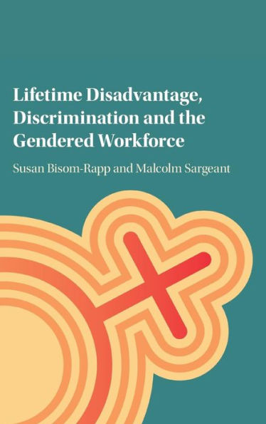 Lifetime Disadvantage, Discrimination and the Gendered Workforce