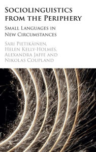 Title: Sociolinguistics from the Periphery: Small Languages in New Circumstances, Author: Sari Pietikäinen