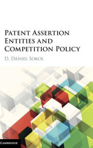 Title: Patent Assertion Entities and Competition Policy, Author: D. Daniel Sokol