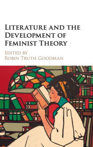 Title: Literature and the Development of Feminist Theory, Author: Robin Truth Goodman