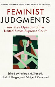 Title: Feminist Judgments: Rewritten Opinions of the United States Supreme Court, Author: Kathryn M. Stanchi