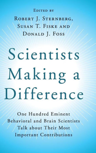 Scientists Making a Difference: One Hundred Eminent Behavioral and Brain Talk about their Most Important Contributions