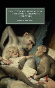 Title: Evolution and Imagination in Victorian Children's Literature, Author: Jessica Straley