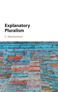 Title: Explanatory Pluralism, Author: C. Mantzavinos