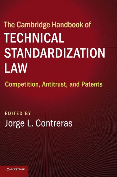 The Cambridge Handbook of Technical Standardization Law: Competition, Antitrust, and Patents