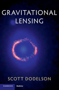 Title: Gravitational Lensing, Author: Scott Dodelson