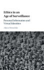 Ethics in an Age of Surveillance: Personal Information and Virtual Identities