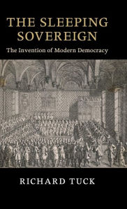 Title: The Sleeping Sovereign: The Invention of Modern Democracy, Author: Richard Tuck