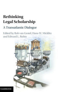 Title: Rethinking Legal Scholarship: A Transatlantic Dialogue, Author: Rob van Gestel