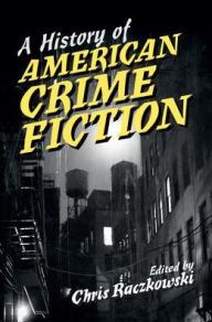 Title: A History of American Crime Fiction, Author: Chris Raczkowski