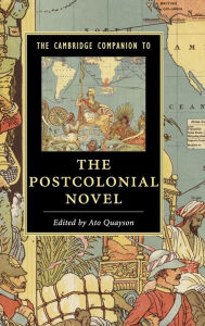 Title: The Cambridge Companion to the Postcolonial Novel, Author: Ato Quayson