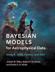 Title: Bayesian Models for Astrophysical Data: Using R, JAGS, Python, and Stan, Author: Joseph M. Hilbe
